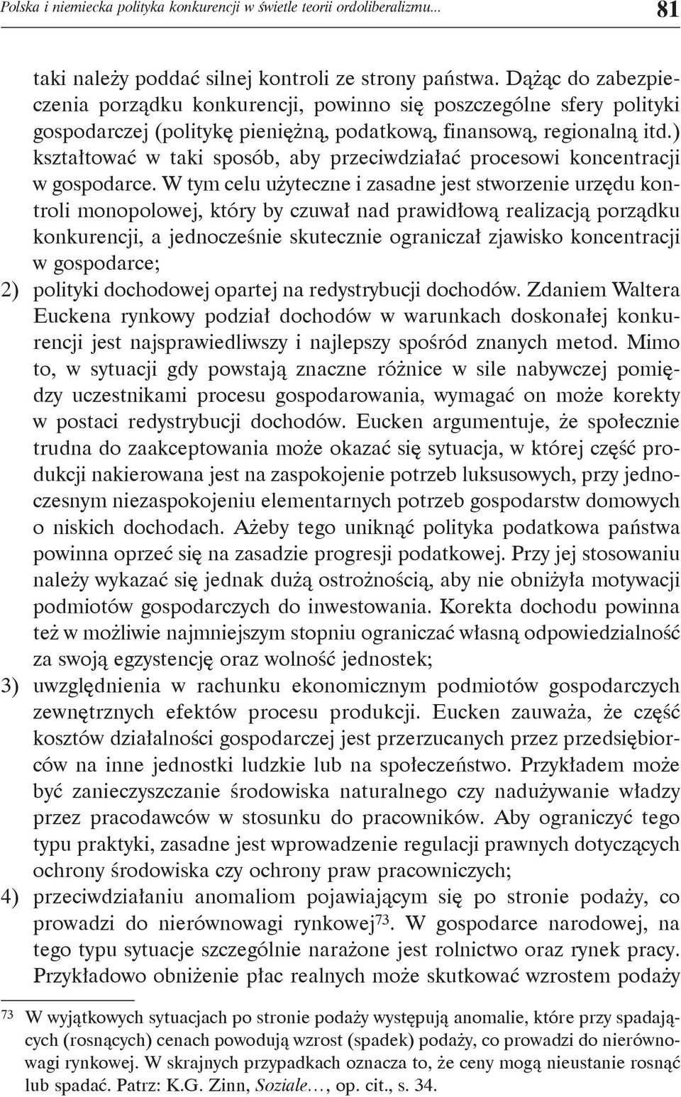 ) kształtować w taki sposób, aby przeciwdziałać procesowi koncentracji w gospodarce.