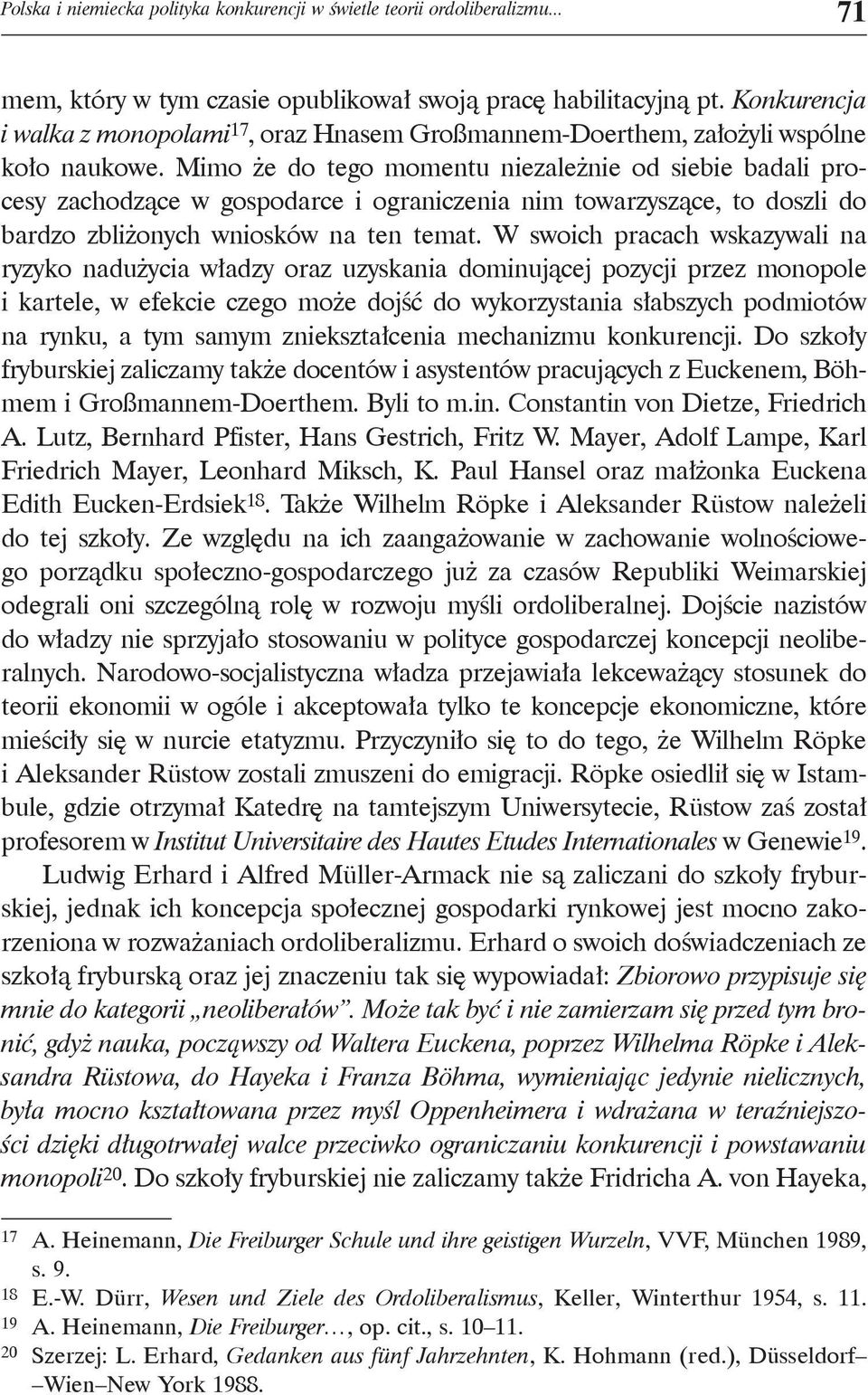 Mimo że do tego momentu niezależnie od siebie badali procesy zachodzące w gospodarce i ograniczenia nim towarzyszące, to doszli do bardzo zbliżonych wniosków na ten temat.