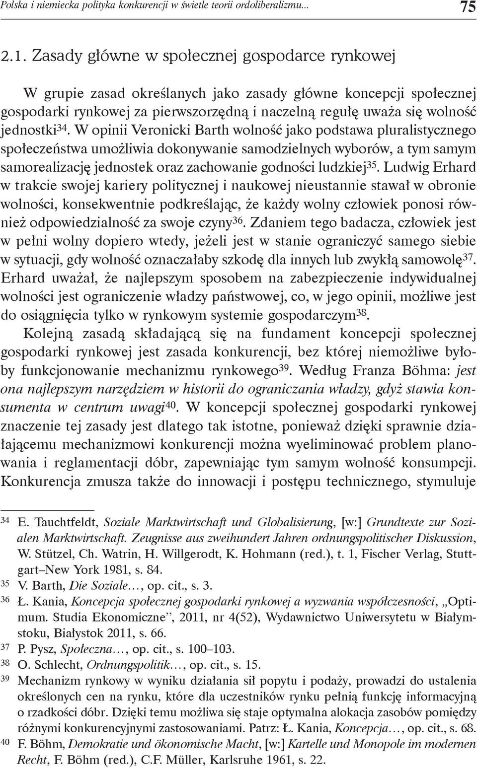 34. W opinii Veronicki Barth wolność jako podstawa pluralistycznego społeczeństwa umożliwia dokonywanie samodzielnych wyborów, a tym samym samorealizację jednostek oraz zachowanie godności ludzkiej