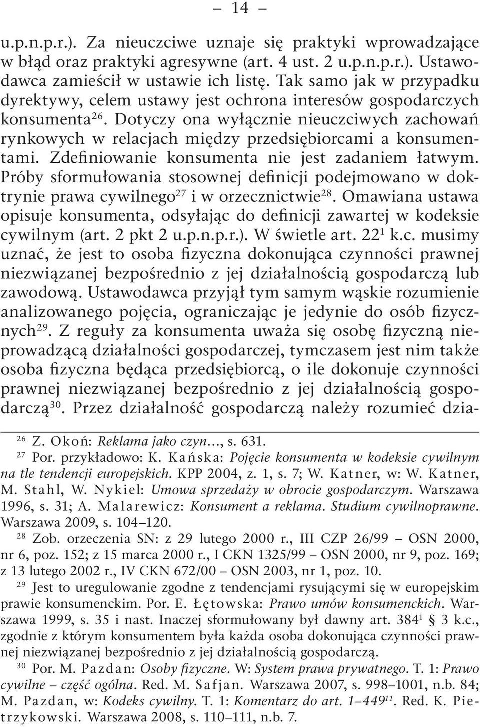 Dotyczy ona wyłącznie nieuczciwych zachowań rynkowych w relacjach między przedsiębiorcami a konsumentami. Zdefiniowanie konsumenta nie jest zadaniem łatwym.