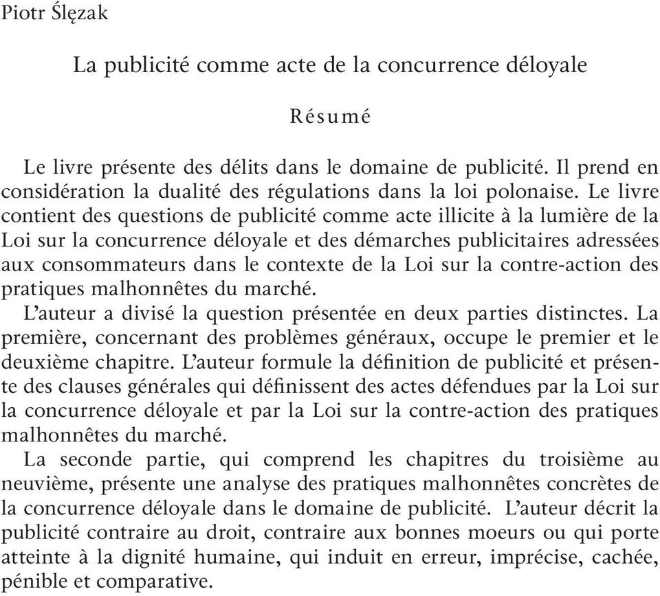 Le livre contient des questions de publicité comme acte illicite à la lumière de la Loi sur la concurrence déloyale et des démarches publicitaires adressées aux consommateurs dans le contexte de la