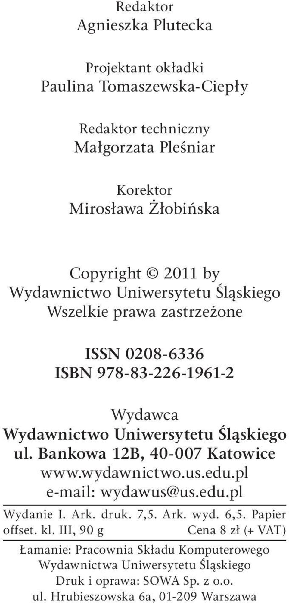 Bankowa 12B, 40-007 Katowice www.wydawnictwo.us.edu.pl e-mail: wydawus@us.edu.pl Wydanie I. Ark. druk. 7,5. Ark. wyd. 6,5. Papier offset. kl.