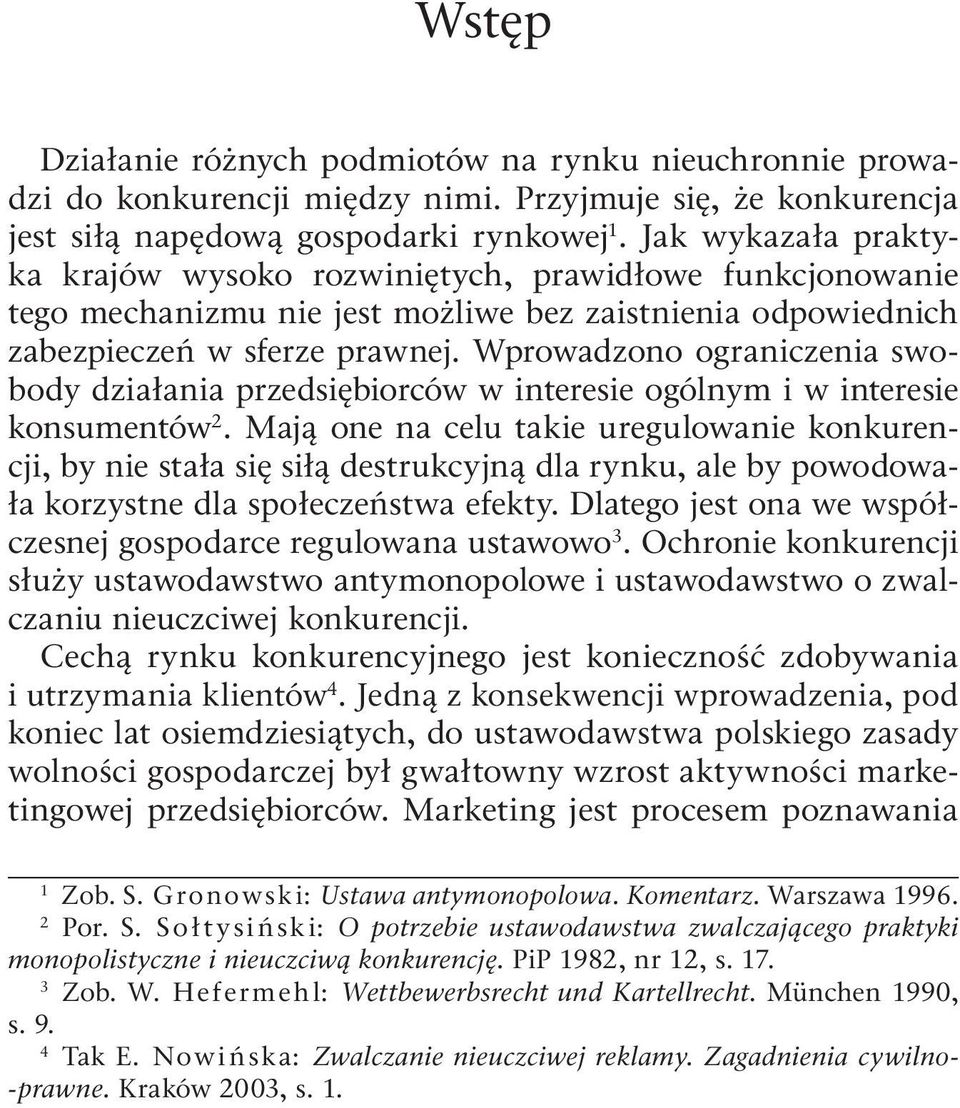 Wprowadzono ograniczenia swobody działania przedsiębiorców w interesie ogólnym i w interesie konsumentów 2.