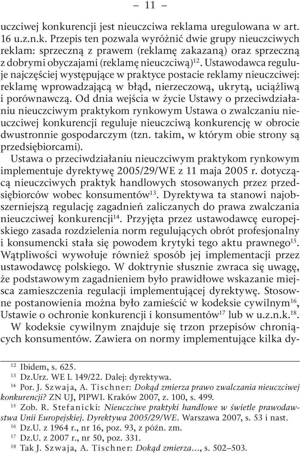 Od dnia wejścia w życie Ustawy o przeciwdziałaniu nieuczciwym praktykom rynkowym Ustawa o zwalczaniu nieuczciwej konkurencji reguluje nieuczciwą konkurencję w obrocie dwustronnie gospodarczym (tzn.