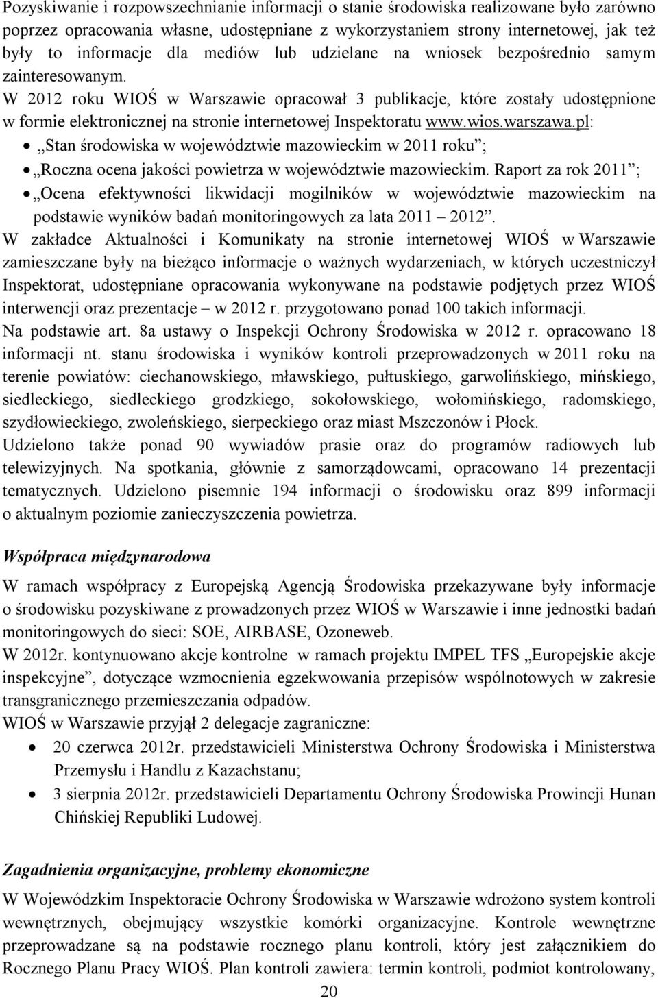 W 2012 roku WIOŚ w Warszawie opracował 3 publikacje, które zostały udostępnione w formie elektronicznej na stronie internetowej Inspektoratu www.wios.warszawa.