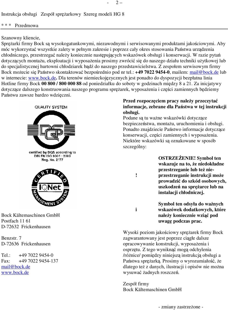 W razie pyta dotyczcych montau, eksploatacji i wyposaenia prosimy zwróci si do naszego działu techniki uytkowej lub do specjalistycznej hurtowni chłodziarek bd do naszego przedstawicielstwa.