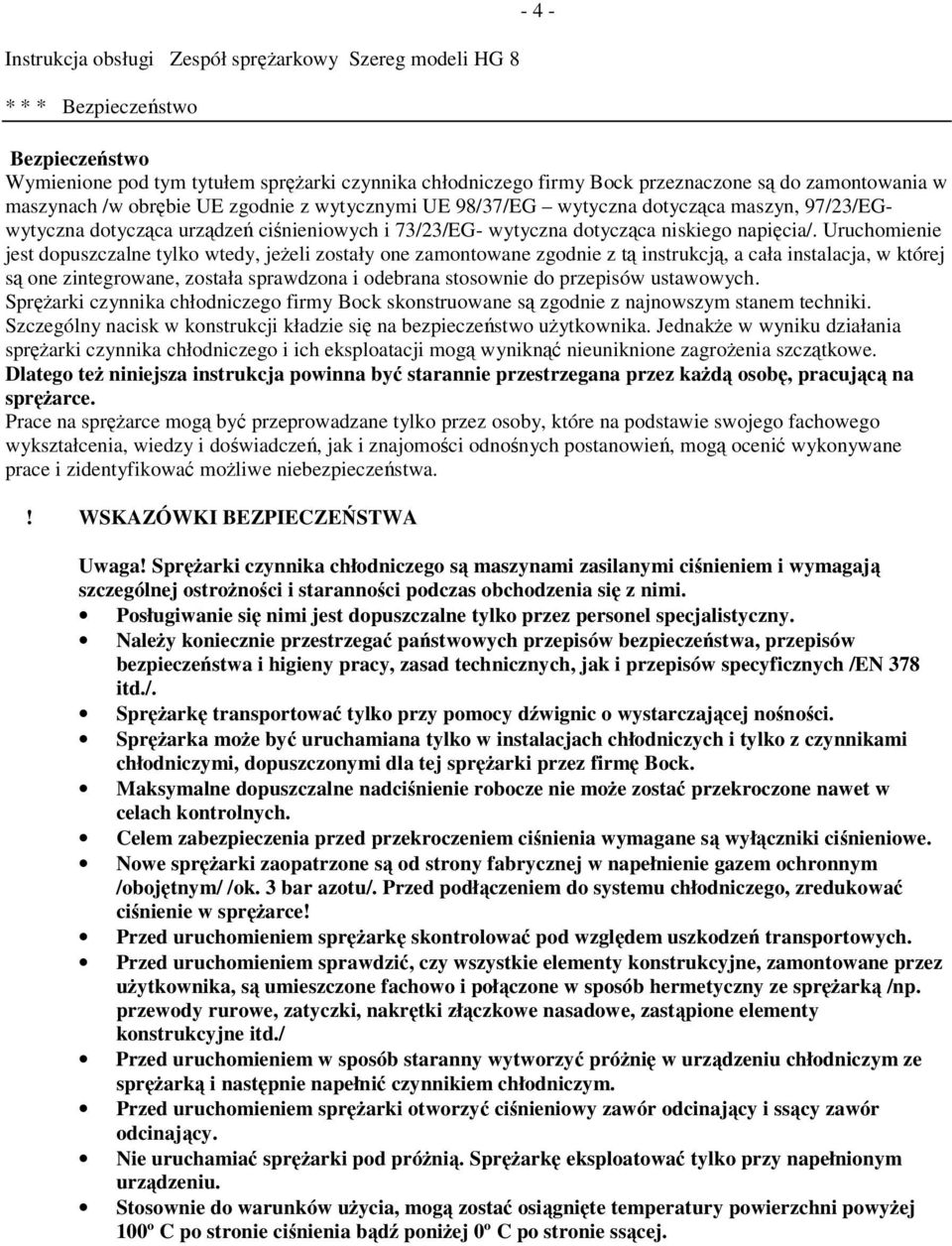 Uruchomienie jest dopuszczalne tylko wtedy, jeeli zostały one zamontowane zgodnie z t instrukcj, a cała instalacja, w której s one zintegrowane, została sprawdzona i odebrana stosownie do przepisów