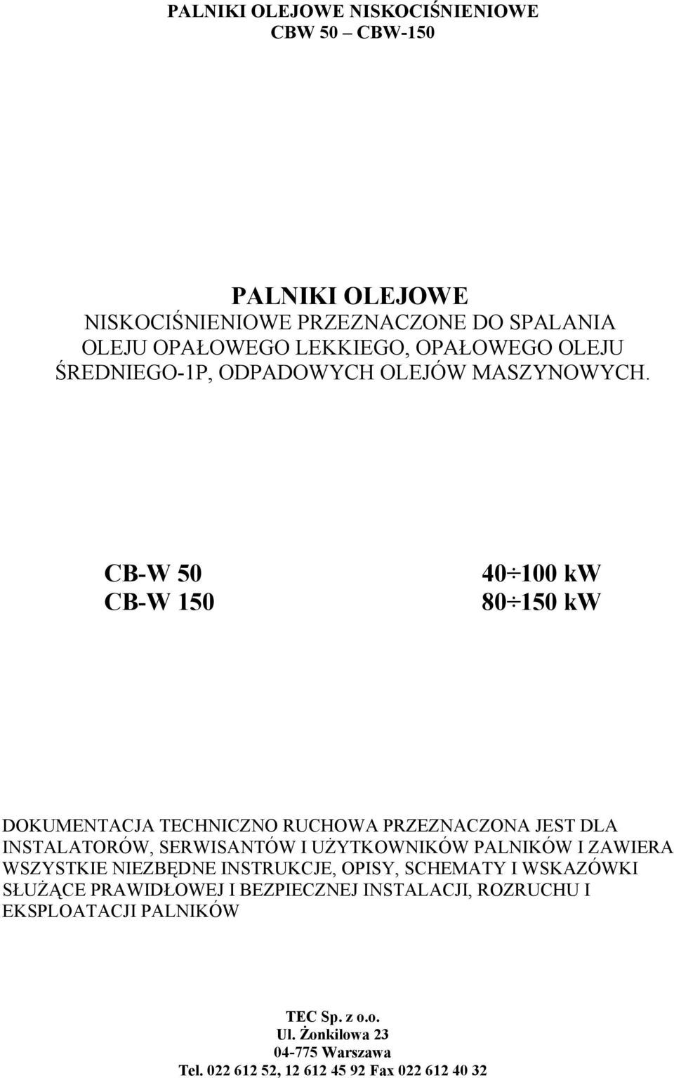 CB-W 50 CB-W 150 40 100 kw 80 150 kw DOKUMENTACJA TECHNICZNO RUCHOWA PRZEZNACZONA JEST DLA INSTALATORÓW, SERWISANTÓW I UŻYTKOWNIKÓW PALNIKÓW I