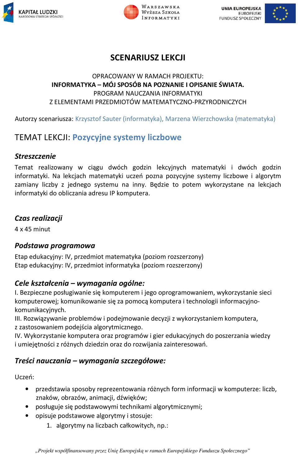 systemy liczbowe Streszczenie Temat realizowany w ciągu dwóch godzin lekcyjnych matematyki i dwóch godzin informatyki.