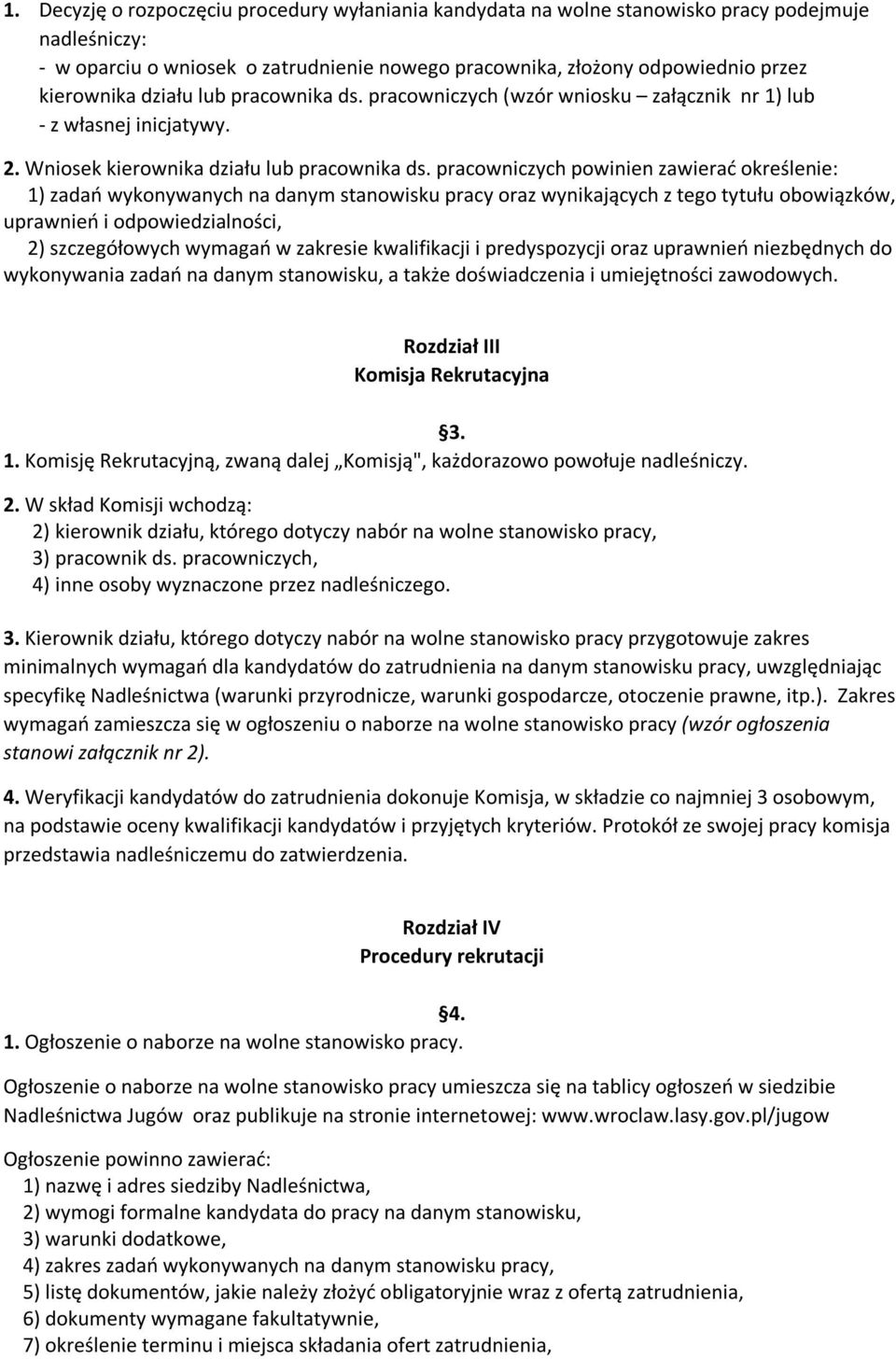 pracowniczych powinien zawierać określenie: 1) zadań wykonywanych na danym stanowisku pracy oraz wynikających z tego tytułu obowiązków, uprawnień i odpowiedzialności, 2) szczegółowych wymagań w