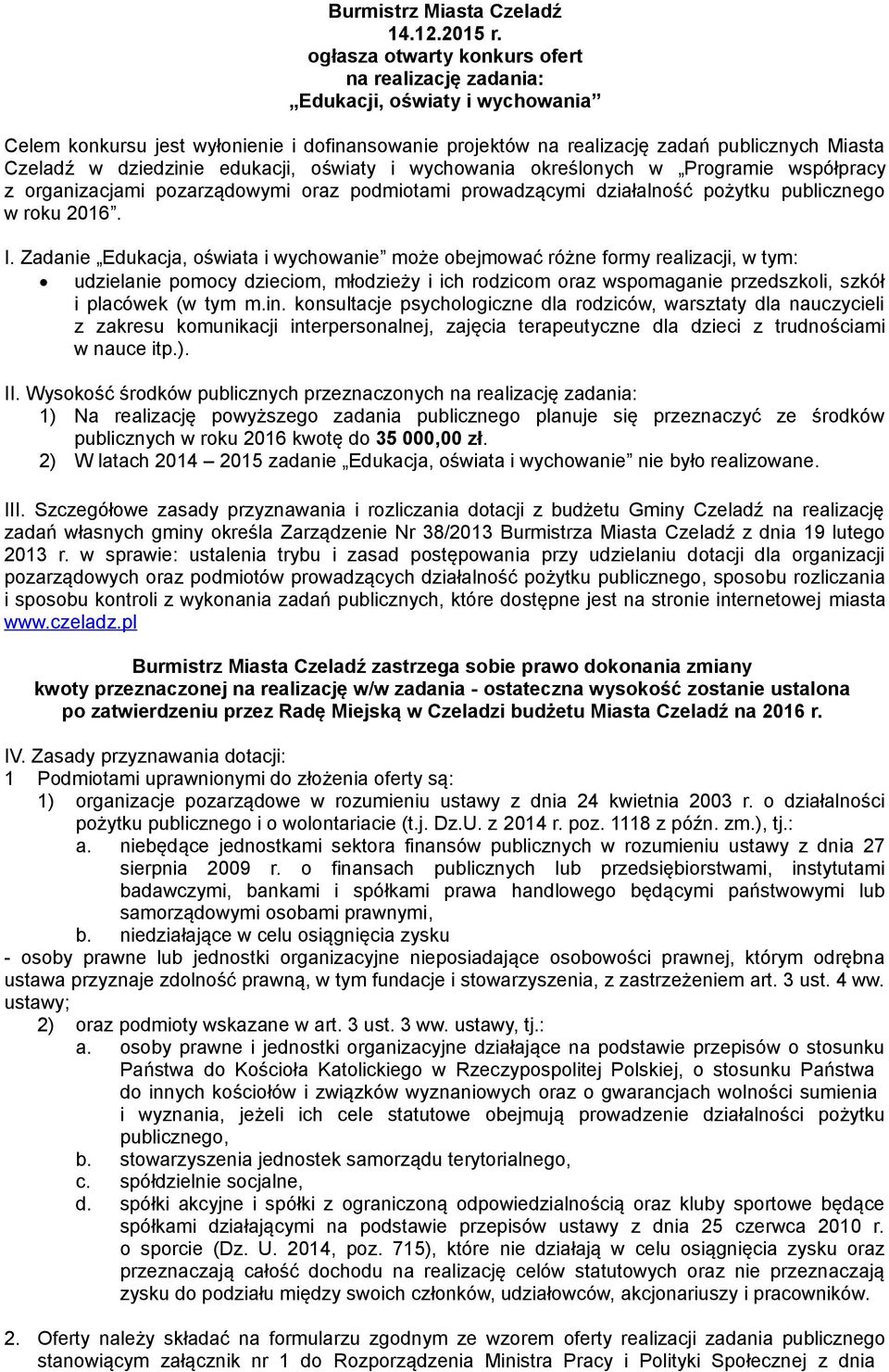 dziedzinie edukacji, oświaty i wychowania określonych w Programie współpracy z organizacjami pozarządowymi oraz podmiotami prowadzącymi działalność pożytku publicznego w roku 2016. I.