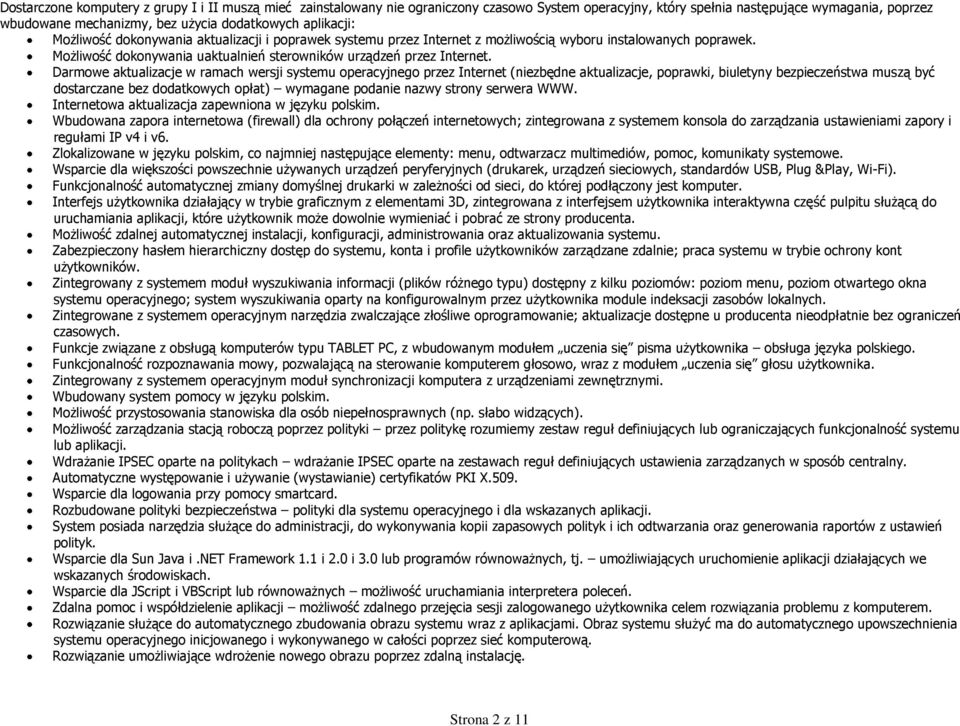 Darmowe aktualizacje w ramach wersji systemu operacyjnego przez Internet (niezbędne aktualizacje, poprawki, biuletyny bezpieczeństwa muszą być dostarczane bez dodatkowych opłat) wymagane podanie