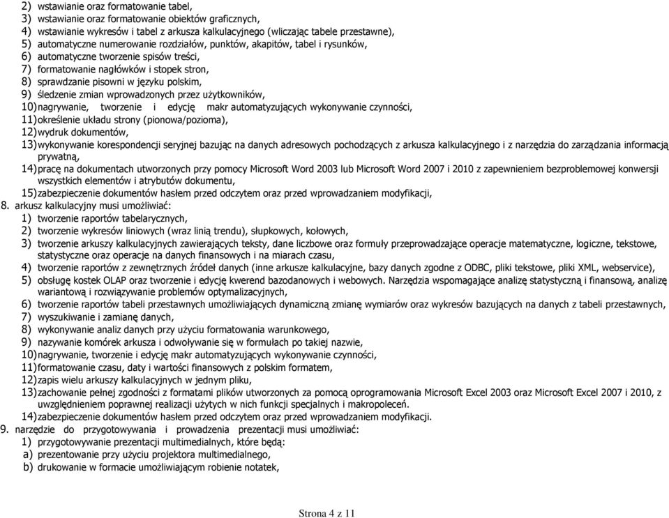 zmian wprowadzonych przez użytkowników, 10) nagrywanie, tworzenie i edycję makr automatyzujących wykonywanie czynności, 11) określenie układu strony (pionowa/pozioma), 12) wydruk dokumentów, 13)