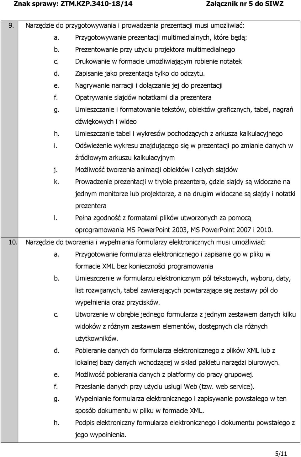 Opatrywanie slajdów notatkami dla prezentera g. Umieszczanie i formatowanie tekstów, obiektów graficznych, tabel, nagrań dźwiękowych i wideo h.