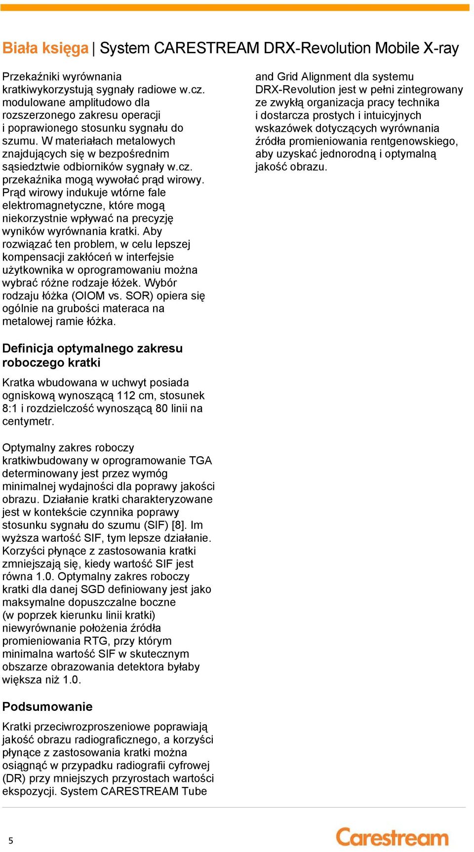 Prąd wirowy indukuje wtórne fale elektromagnetyczne, które mogą niekorzystnie wpływać na precyzję wyników wyrównania kratki.
