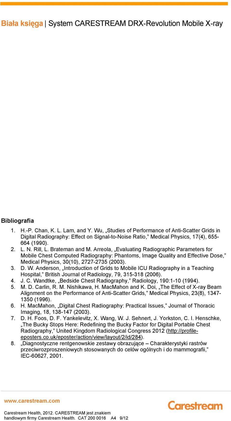 Anderson, Introduction of Grids to Mobile ICU Radiography in a Teaching Hospital, British Journal of Radiology, 79, 315-318 (2006). 4. J. C.
