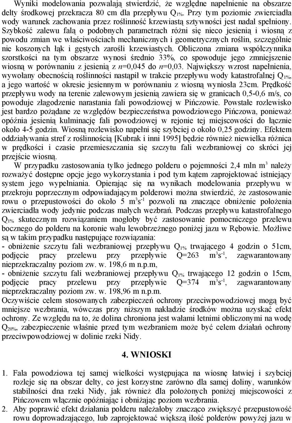 Szybkość zalewu falą o podobnych parametrach różni się nieco jesienią i wiosną z powodu zmian we właściwościach mechanicznych i geometrycznych roślin, szczególnie nie koszonych łąk i gęstych zarośli