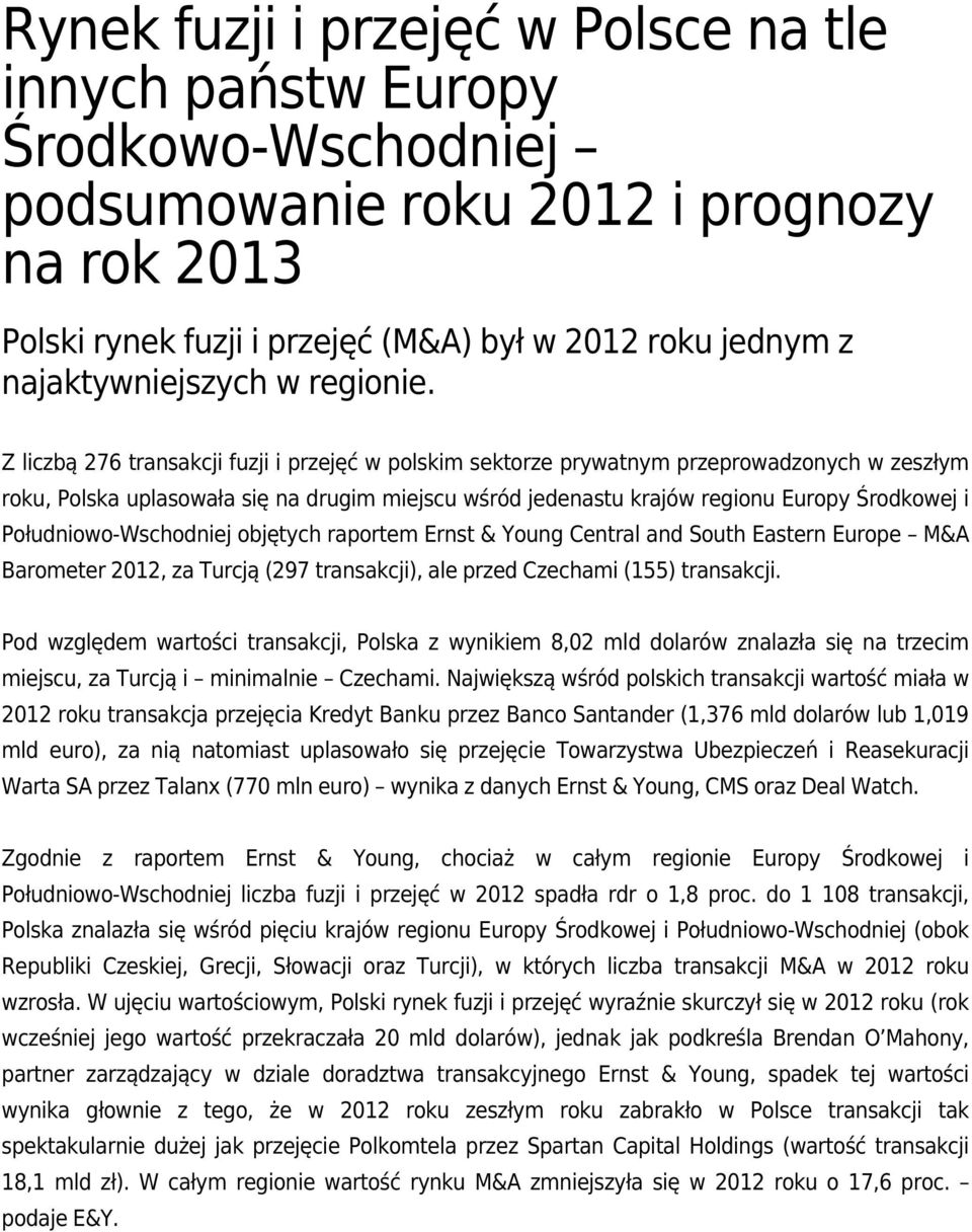 Z liczbą 276 transakcji fuzji i przejęć w polskim sektorze prywatnym przeprowadzonych w zeszłym roku, Polska uplasowała się na drugim miejscu wśród jedenastu krajów regionu Europy Środkowej i