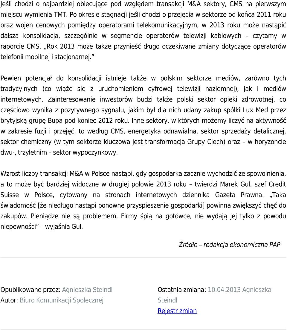 segmencie operatorów telewizji kablowych czytamy w raporcie CMS. Rok 2013 może także przynieść długo oczekiwane zmiany dotyczące operatorów telefonii mobilnej i stacjonarnej.