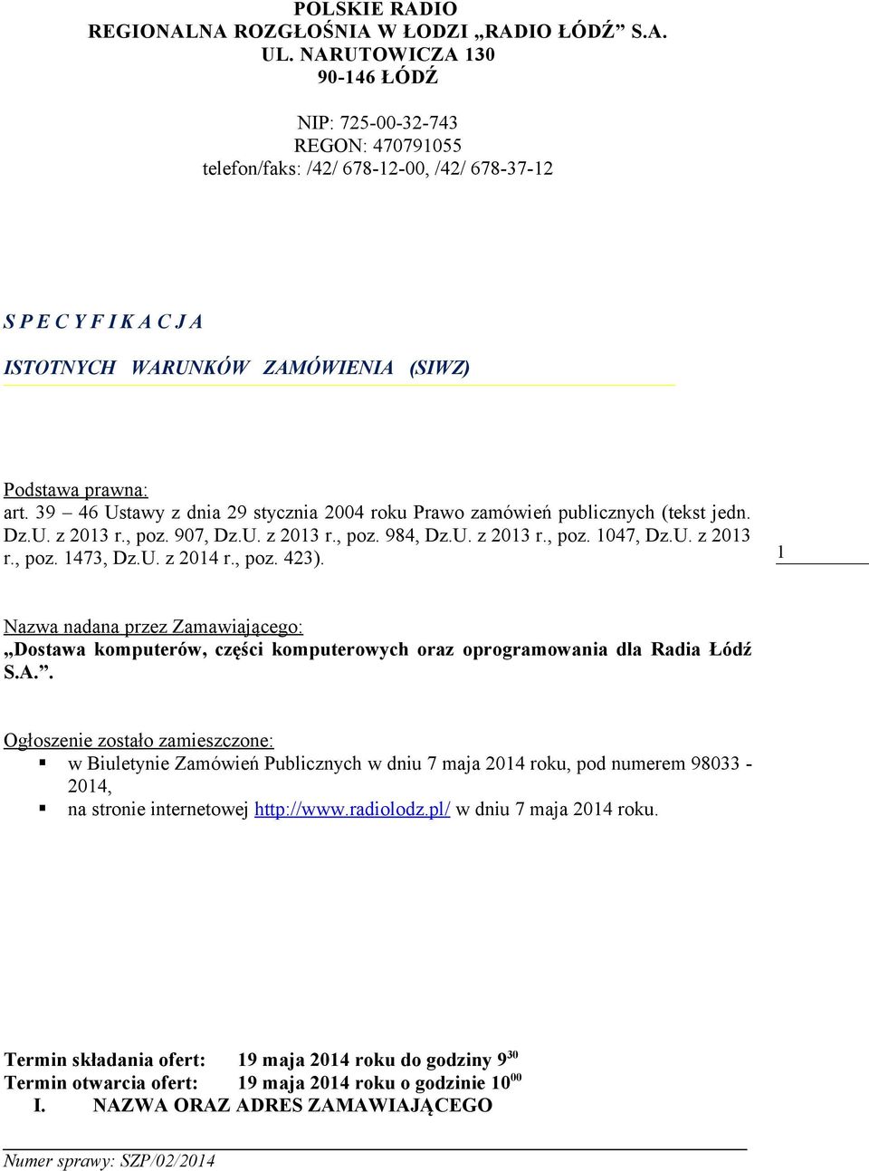 39 46 Ustawy z dnia 29 stycznia 2004 roku Prawo zamówień publicznych (tekst jedn. Dz.U. z 2013 r., poz. 907, Dz.U. z 2013 r., poz. 984, Dz.U. z 2013 r., poz. 1047, Dz.U. z 2013 r., poz. 1473, Dz.U. z 2014 r.