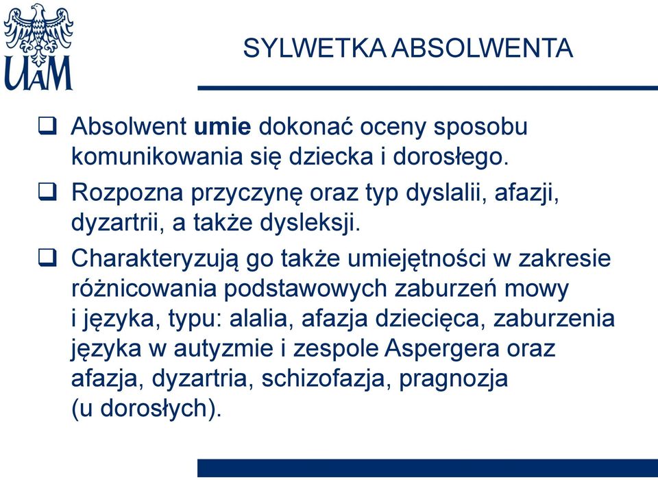 Charakteryzują go także umiejętności w zakresie różnicowania podstawowych zaburzeń mowy i języka,