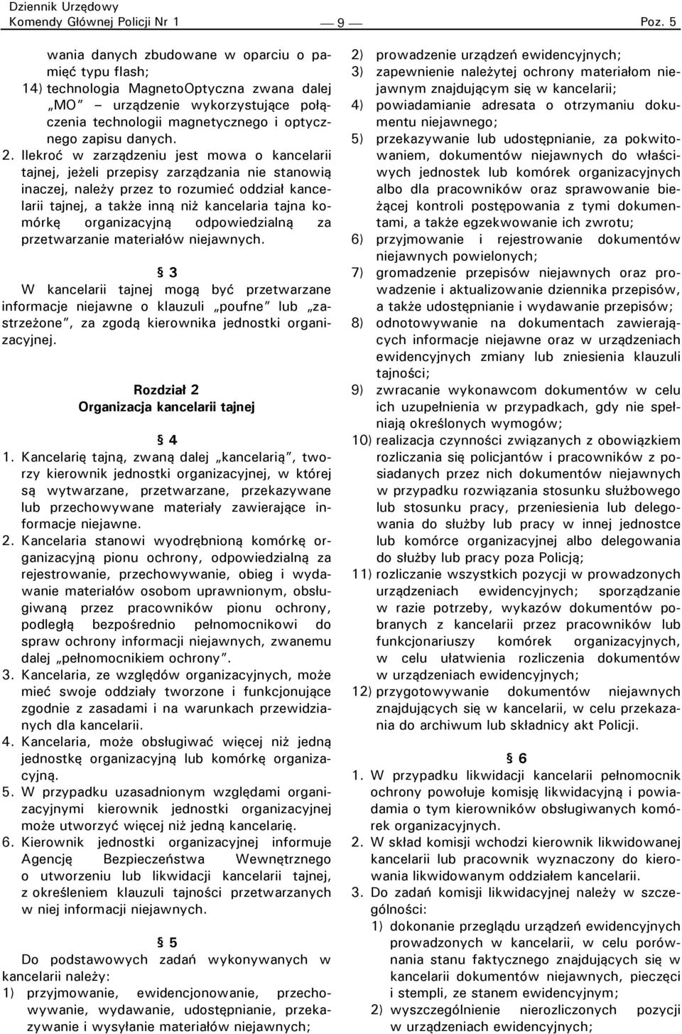 Ilekroć w zarządzeniu jest mowa o kancelarii tajnej, jeżeli przepisy zarządzania nie stanowią inaczej, należy przez to rozumieć oddział kancelarii tajnej, a także inną niż kancelaria tajna komórkę