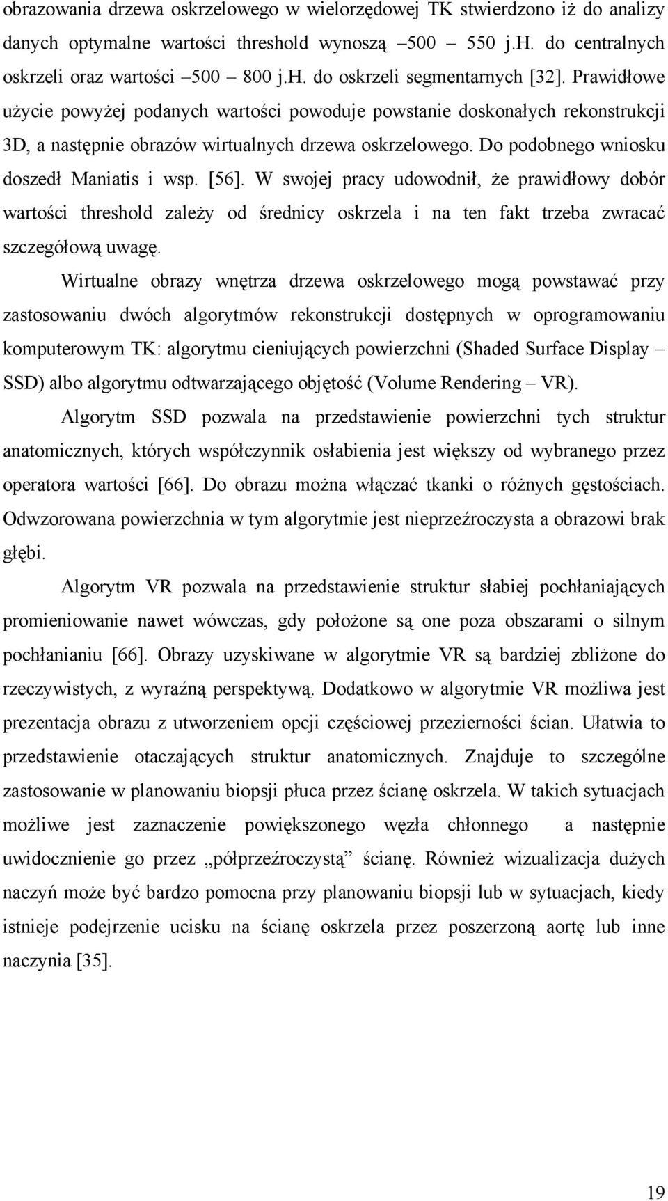 W swojej pracy udowodnił, że prawidłowy dobór wartości threshold zależy od średnicy oskrzela i na ten fakt trzeba zwracać szczegółową uwagę.