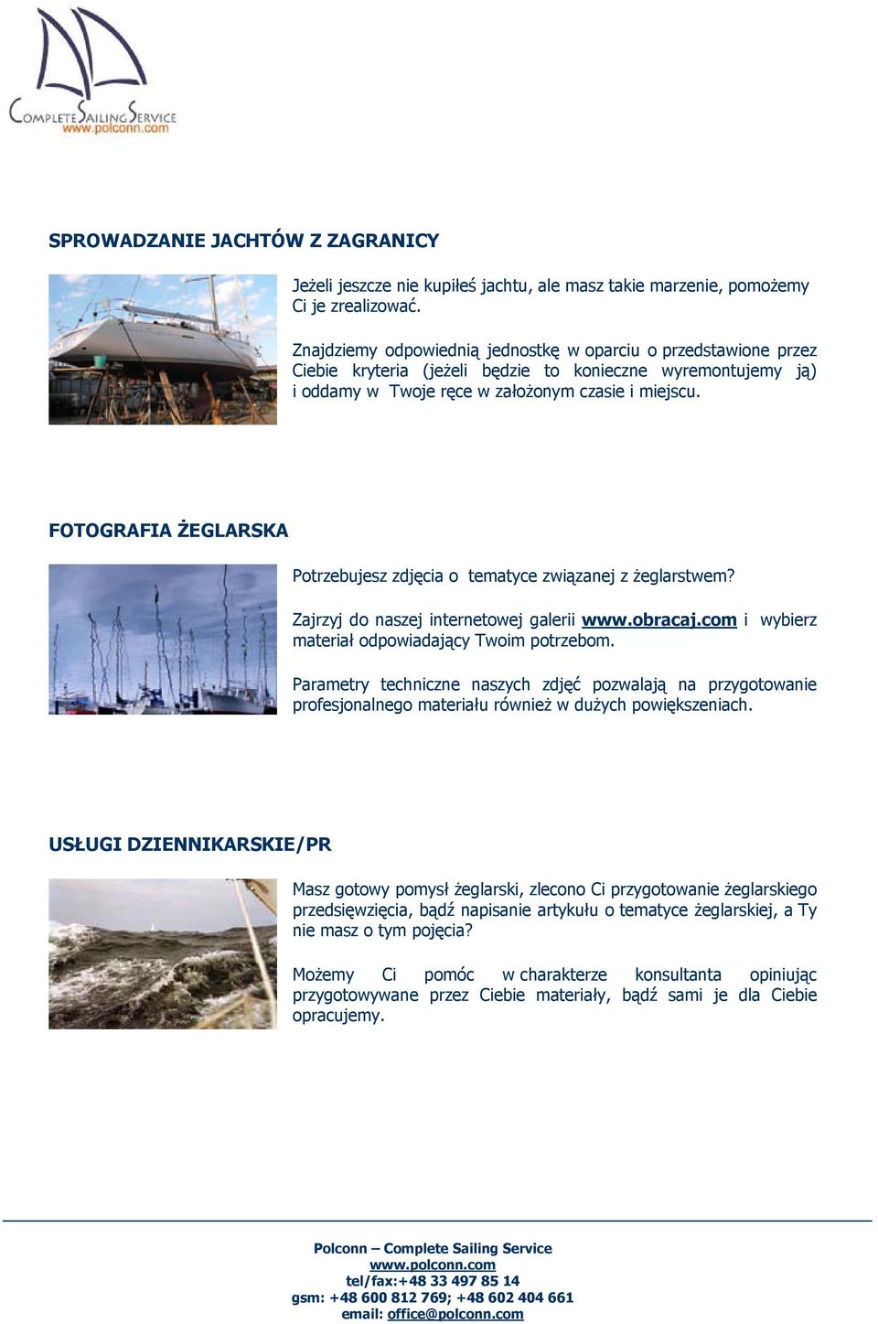 FOTOGRAFIA ŻEGLARSKA Potrzebujesz zdjęcia o tematyce związanej z żeglarstwem? Zajrzyj do naszej internetowej galerii www.obracaj.com i wybierz materiał odpowiadający Twoim potrzebom.