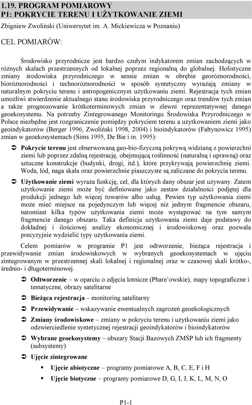 Holistyczne zmiany środowiska przyrodniczego w sensie zmian w obrębie georóżnorodności, bioróżnorodności i technoróżnorodności w sposób syntetyczny wyrażają zmiany w naturalnym pokryciu terenu i