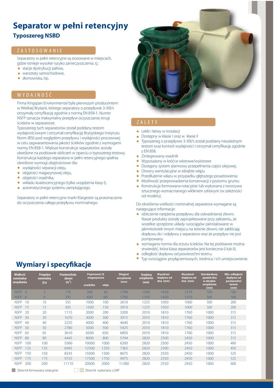 Firma Kingspan Environmental była pierwszym producentem w Wielkiej Brytanii, którego separatory o przepływie 3-30l/s otrzymały certyfikację zgodnie z normą EN 858-1.
