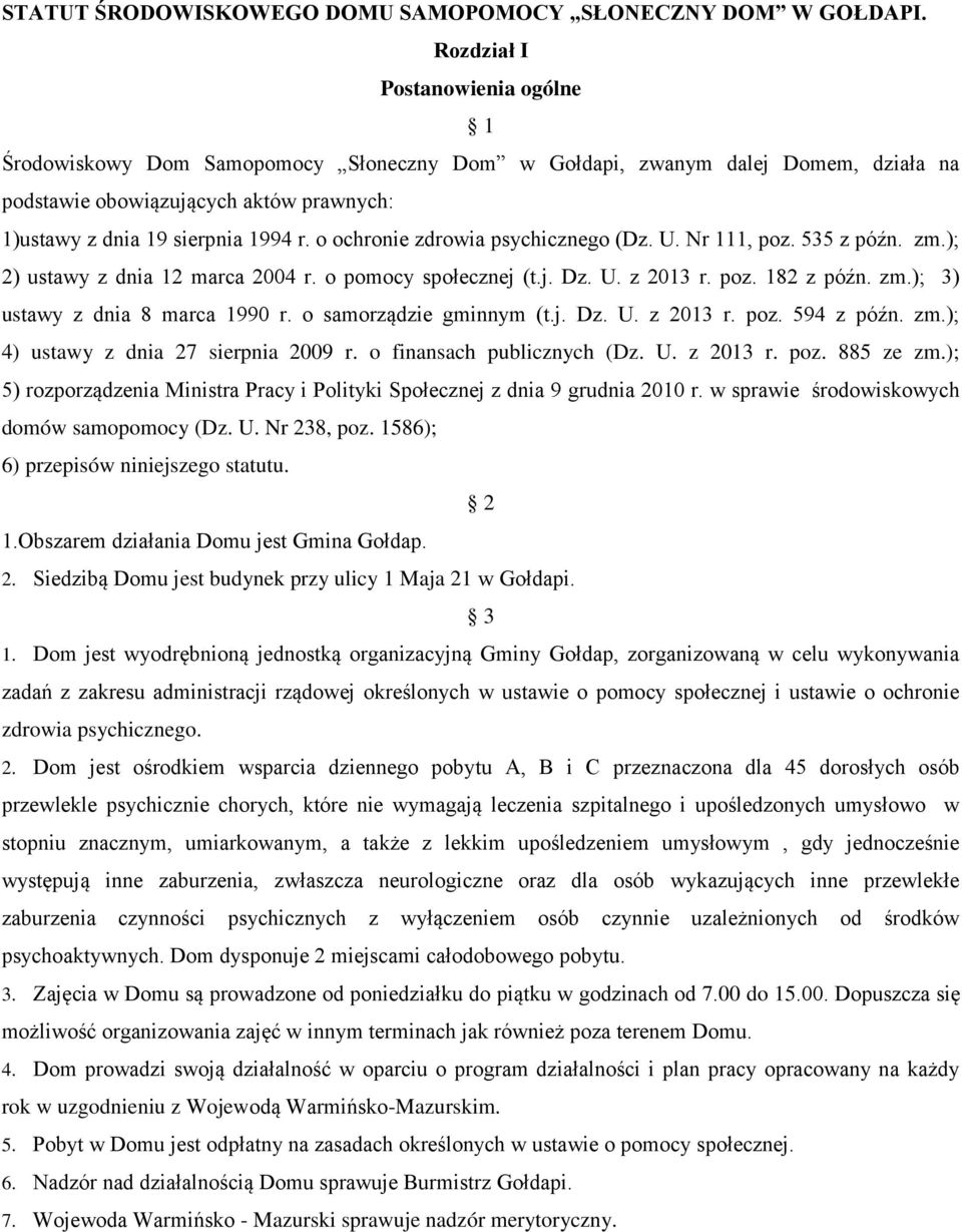 o ochronie zdrowia psychicznego (Dz. U. Nr 111, poz. 535 z późn. zm.); 2) ustawy z dnia 12 marca 2004 r. o pomocy społecznej (t.j. Dz. U. z 2013 r. poz. 182 z późn. zm.); 3) ustawy z dnia 8 marca 1990 r.