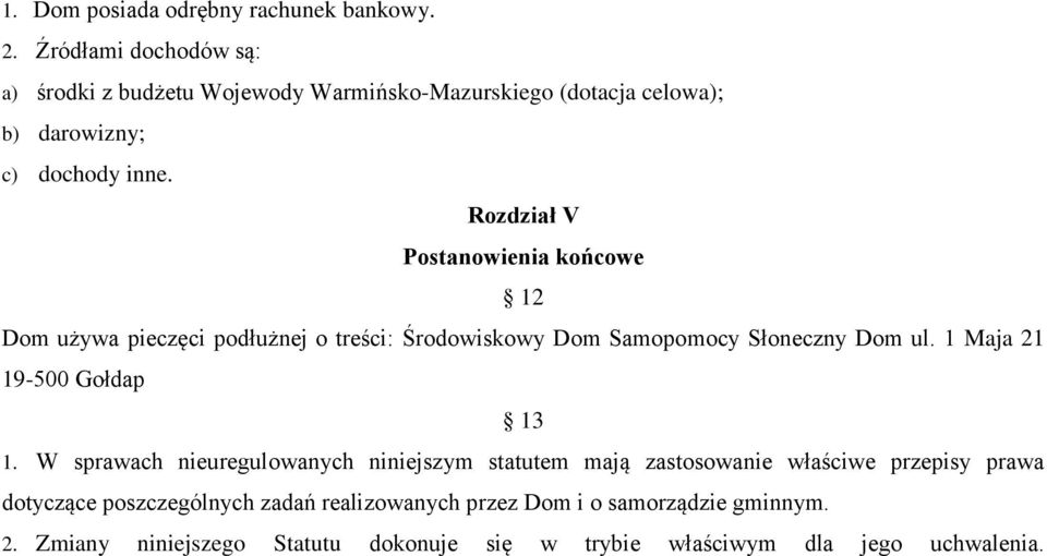 Rozdział V Postanowienia końcowe 12 Dom używa pieczęci podłużnej o treści: Środowiskowy Dom Samopomocy Słoneczny Dom ul.
