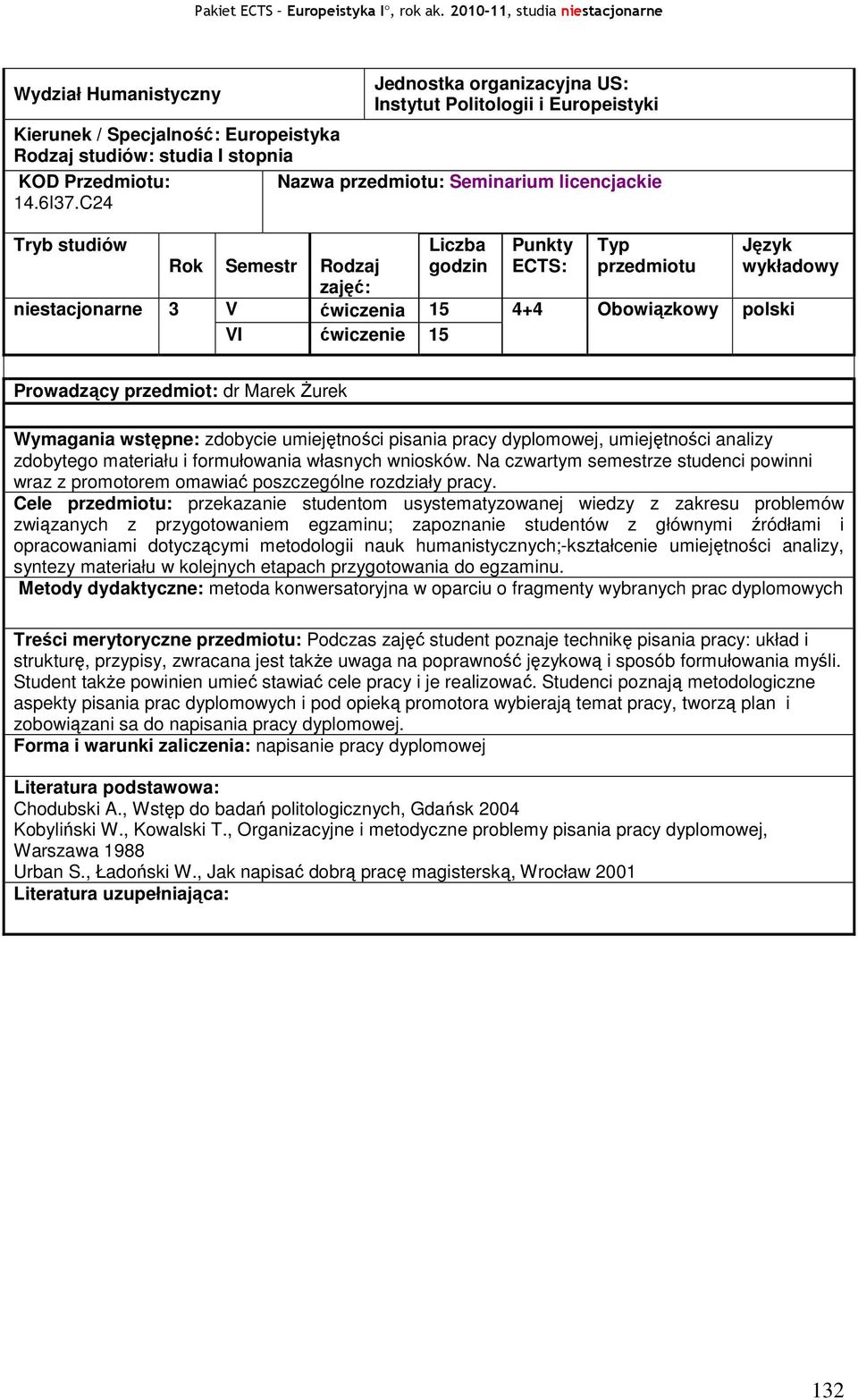 zdobytego materiału i formułowania własnych wniosków. Na czwartym semestrze studenci powinni wraz z promotorem omawiać poszczególne rozdziały pracy.