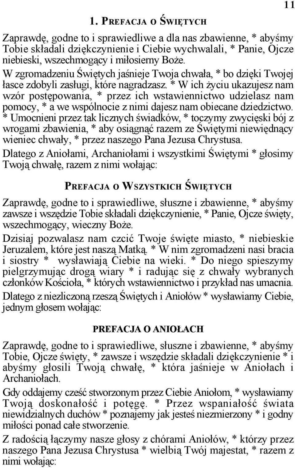 * W ich życiu ukazujesz nam wzór postępowania, * przez ich wstawiennictwo udzielasz nam pomocy, * a we wspólnocie z nimi dajesz nam obiecane dziedzictwo.