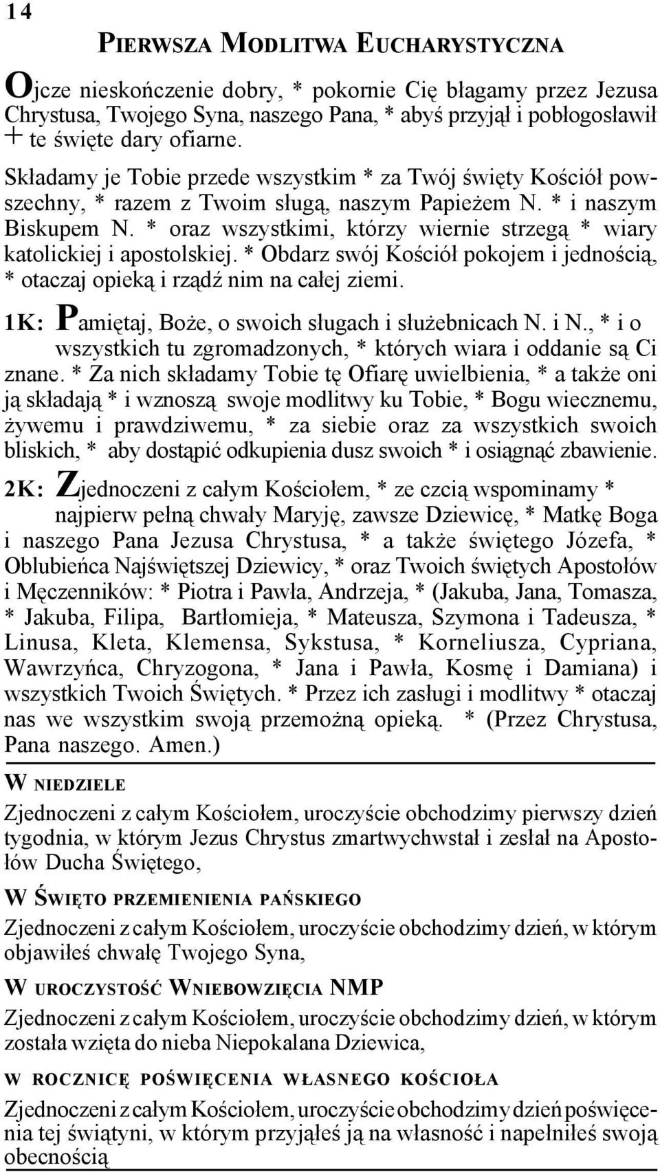 * oraz wszystkimi, którzy wiernie strzegą * wiary katolickiej i apostolskiej. * Obdarz swój Kościół pokojem i jednością, * otaczaj opieką i rządź nim na całej ziemi.