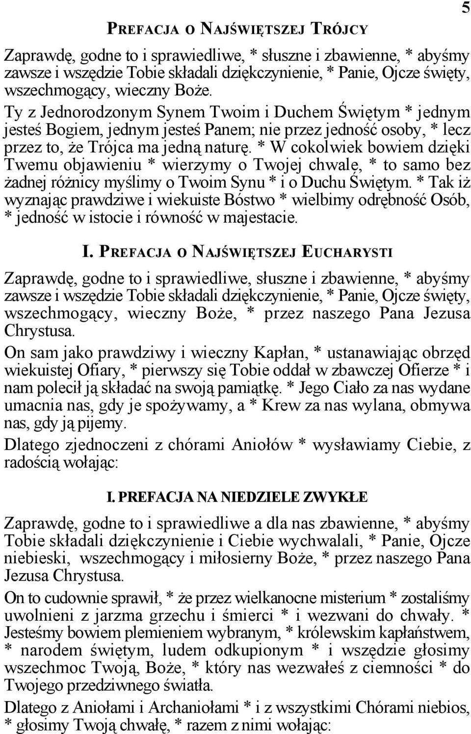 * W cokolwiek bowiem dzięki Twemu objawieniu * wierzymy o Twojej chwale, * to samo bez żadnej różnicy myślimy o Twoim Synu * i o Duchu Świętym.