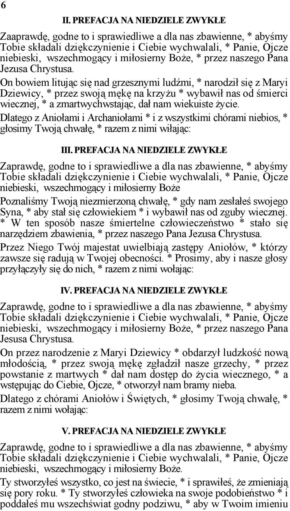 On bowiem litując się nad grzesznymi ludźmi, * narodził się z Maryi Dziewicy, * przez swoją mękę na krzyżu * wybawił nas od śmierci wiecznej, * a zmartwychwstając, dał nam wiekuiste życie.