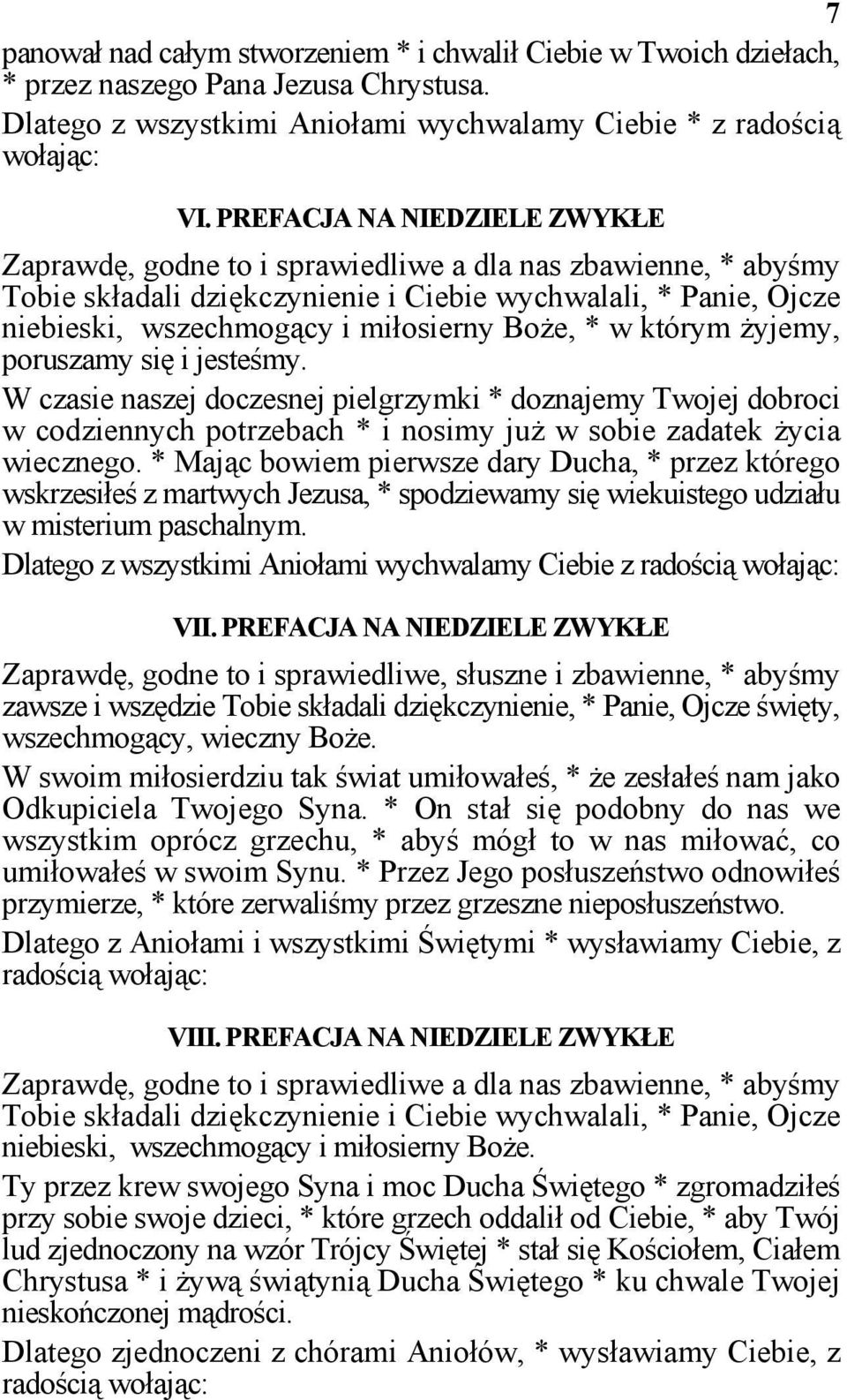 Boże, * w którym żyjemy, poruszamy się i jesteśmy. W czasie naszej doczesnej pielgrzymki * doznajemy Twojej dobroci w codziennych potrzebach * i nosimy już w sobie zadatek życia wiecznego.