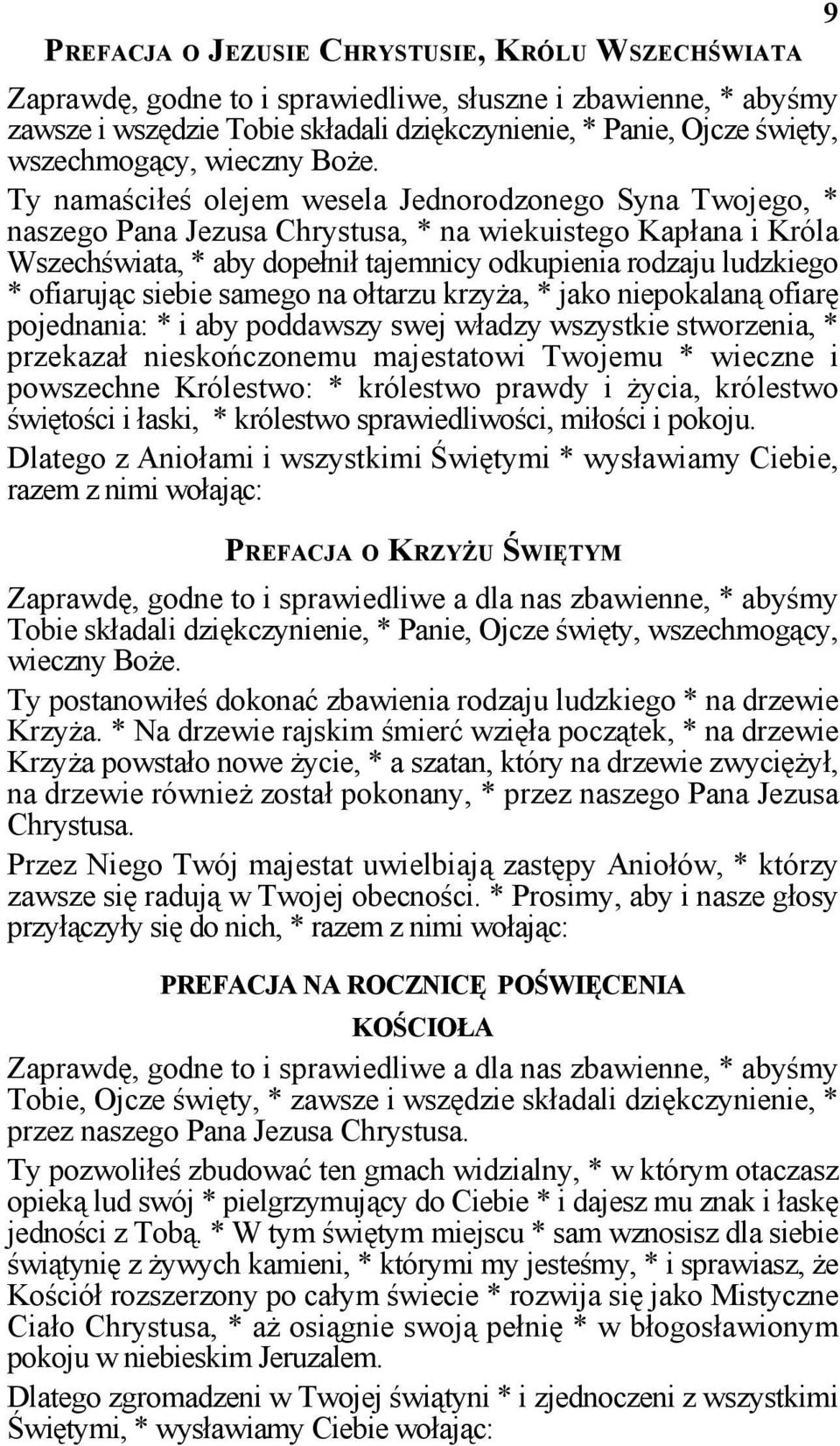 Ty namaściłeś olejem wesela Jednorodzonego Syna Twojego, * naszego Pana Jezusa Chrystusa, * na wiekuistego Kapłana i Króla Wszechświata, * aby dopełnił tajemnicy odkupienia rodzaju ludzkiego *