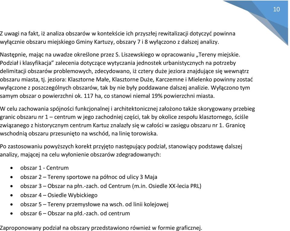 Podział i klasyfikacja zalecenia dotyczące wytyczania jednostek urbanistycznych na potrzeby delimitacji obszarów problemowych, zdecydowano, iż cztery duże jeziora znajdujące się wewnątrz obszaru