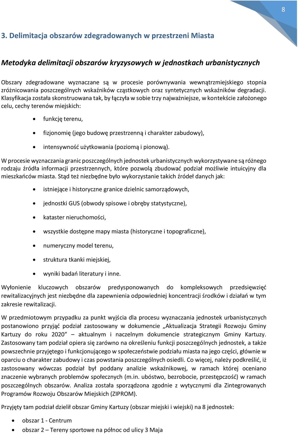 Klasyfikacja została skonstruowana tak, by łączyła w sobie trzy najważniejsze, w kontekście założonego celu, cechy terenów miejskich: funkcję terenu, fizjonomię (jego budowę przestrzenną i charakter