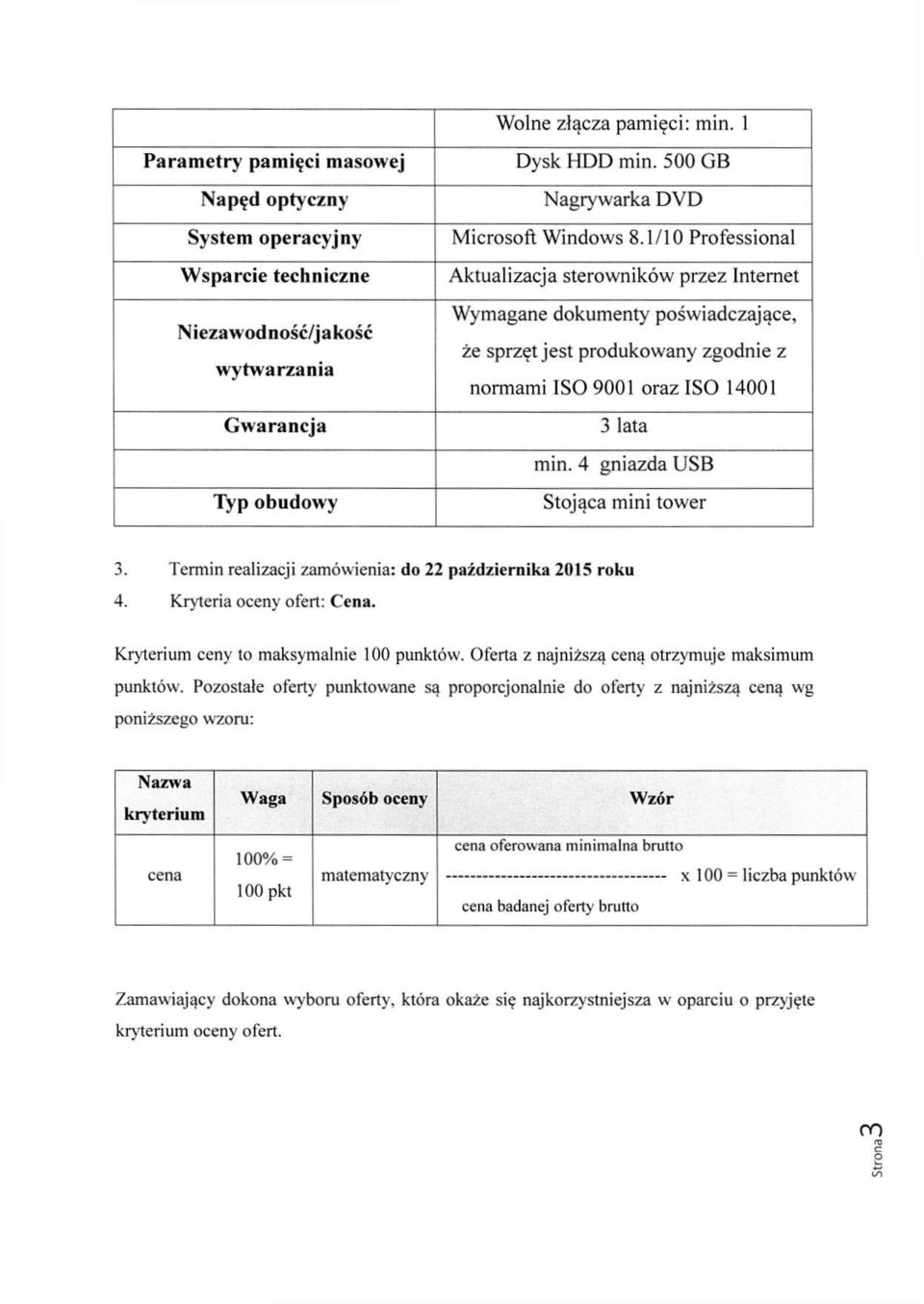1/10 Professional Aktualizacja sterowników przez Internet Wymagane dokumenty poświadczające, że sprzęt jest produkowany zgodnie z normami ISO 9001 oraz ISO 14001 3 lata min.