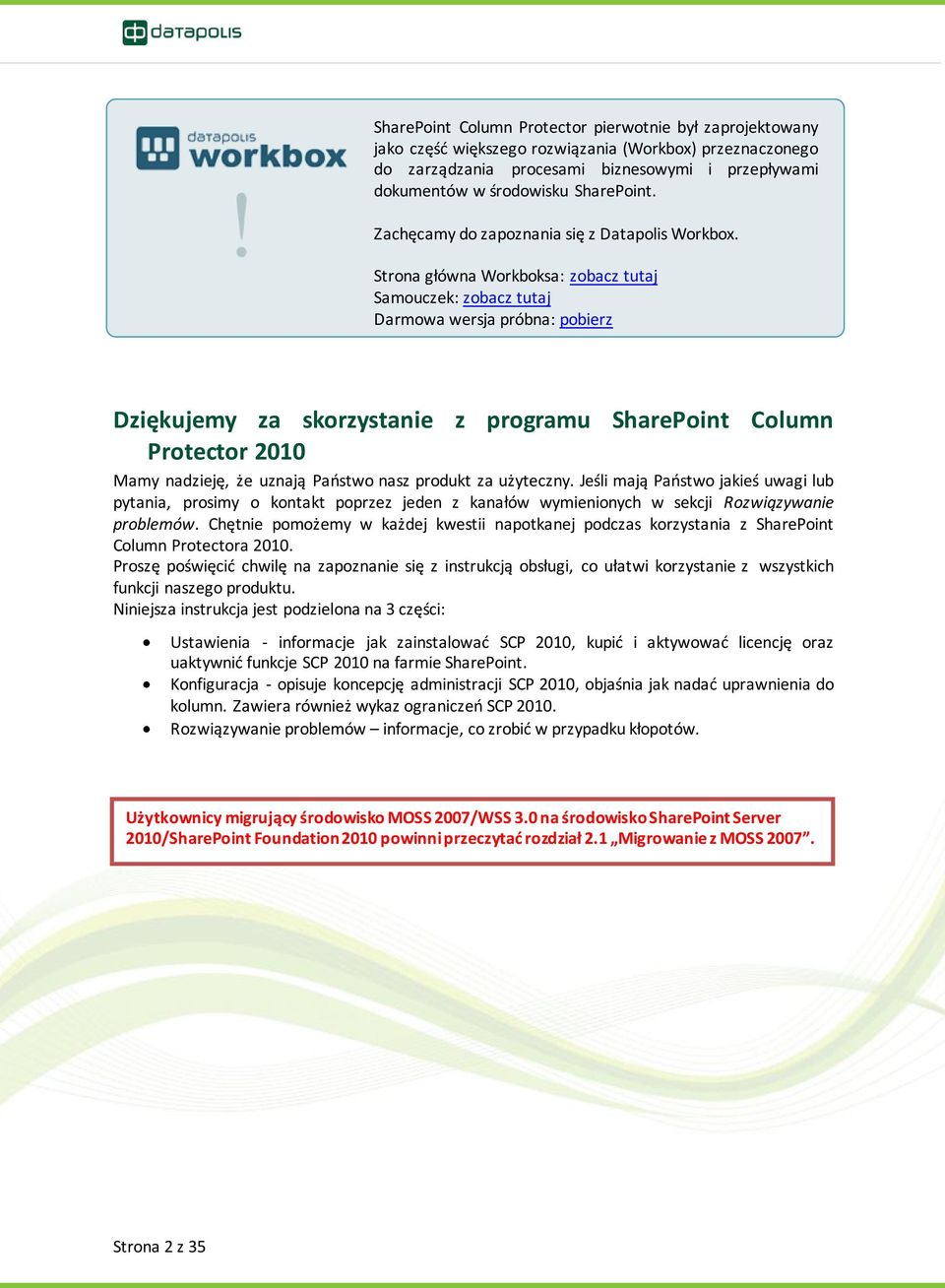 Strona główna Workboksa: zobacz tutaj Samouczek: zobacz tutaj Darmowa wersja próbna: pobierz Dziękujemy za skorzystanie z programu SharePoint Column Protector 2010 Mamy nadzieję, że uznają Państwo