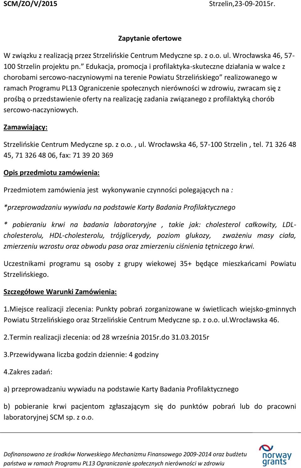 nierówności w zdrowiu, zwracam się z prośbą o przedstawienie oferty na realizację zadania związanego z profilaktyką chorób sercowo-naczyniowych. Zamawiający: Strzelińskie Centrum Medyczne sp. z o.o., ul.