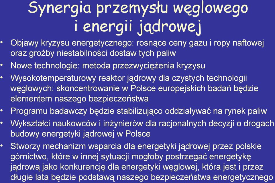 stabilizująco oddziaływać na rynek paliw Wykształci naukowców i inżynierów dla racjonalnych decyzji o drogach budowy energetyki jądrowej w Polsce Stworzy mechanizm wsparcia dla energetyki jądrowej