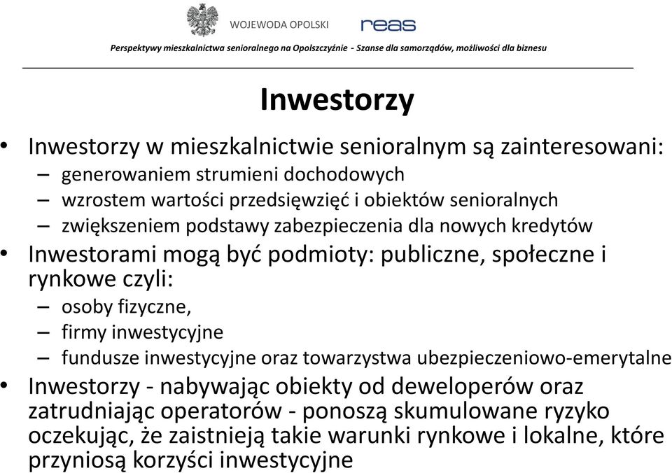 czyli: osoby fizyczne, firmy inwestycyjne fundusze inwestycyjne oraz towarzystwa ubezpieczeniowo-emerytalne Inwestorzy - nabywając obiekty od