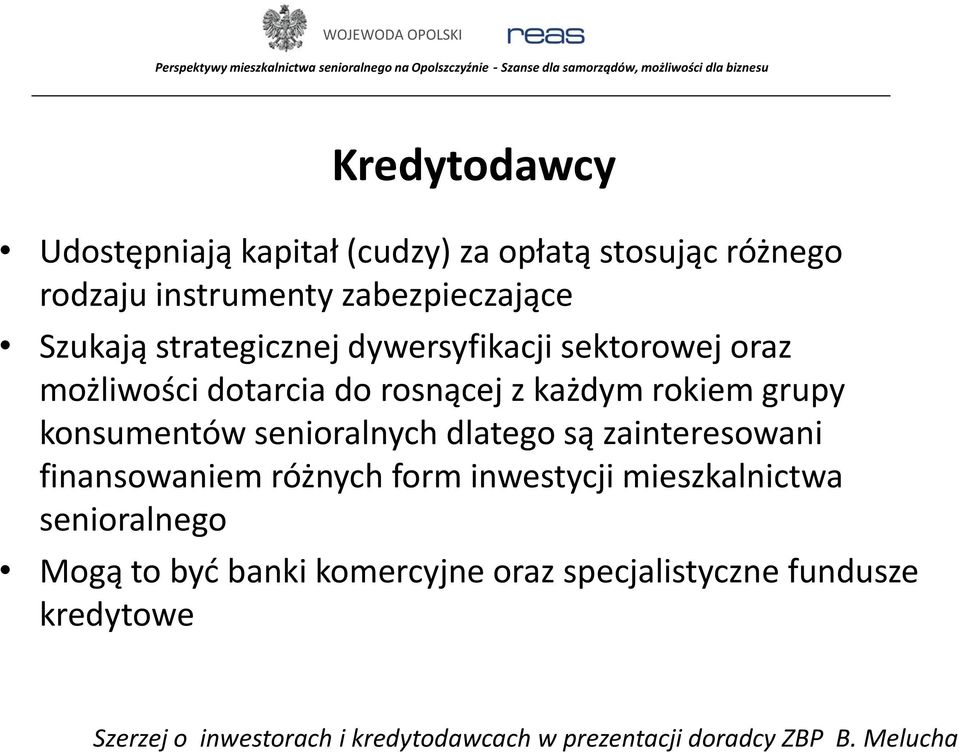 senioralnych dlatego są zainteresowani finansowaniem różnych form inwestycji mieszkalnictwa senioralnego Mogą to być