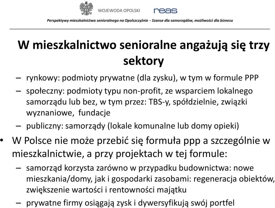 Polsce nie może przebić się formuła ppp a szczególnie w mieszkalnictwie, a przy projektach w tej formule: samorząd korzysta zarówno w przypadku budownictwa: