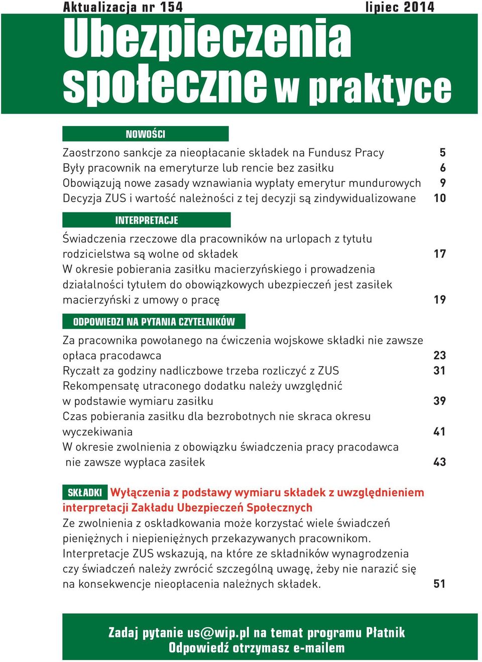 z tytułu rodzicielstwa są wolne od składek 17 W okresie pobierania zasiłku macierzyńskiego i prowadzenia działalności tytułem do obowiązkowych ubezpieczeń jest zasiłek macierzyński z umowy o pracę 19