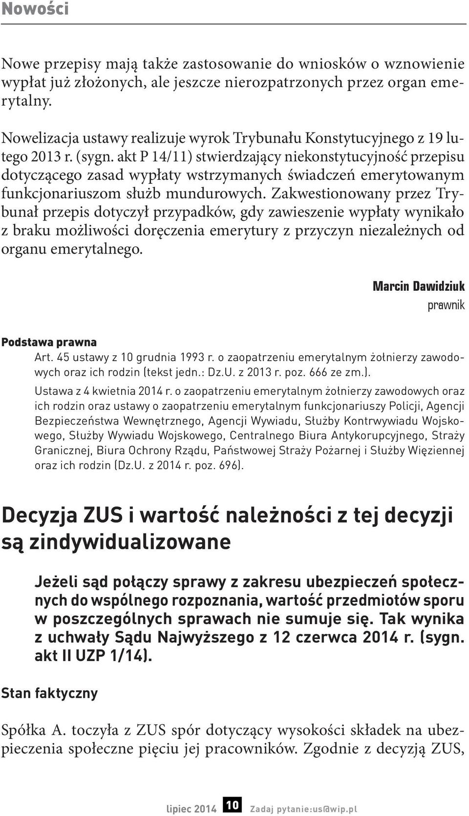 akt P 14/11) stwierdzający niekonstytucyjność przepisu dotyczącego zasad wypłaty wstrzymanych świadczeń emerytowanym funkcjonariuszom służb mundurowych.